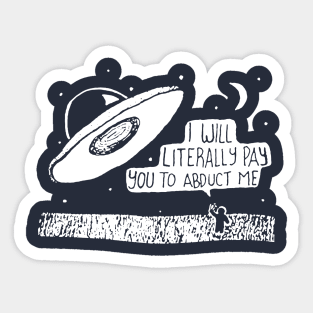 I’ll Literally Pay You To Abduct Me Sticker